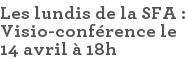 Les lundis de la SFA : Visio-conférence le 14 avril à 18h