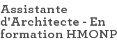Assistante d'Architecte - En formation HMONP